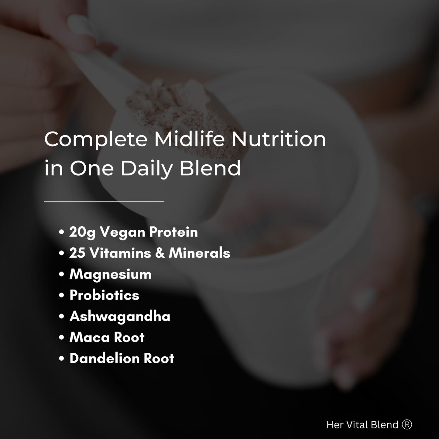 One Blend. 30+ Nutrients. Complete Midlife Support.